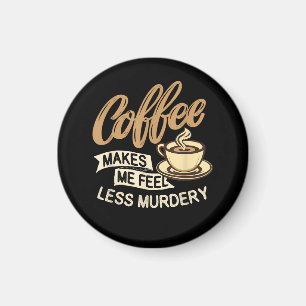 Kaffet Får Mig Att Känna Mig Mindre Mördare Magnet