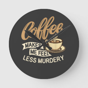 Kaffet Får Mig Att Känna Mig Mindre Mördare Rund Klocka