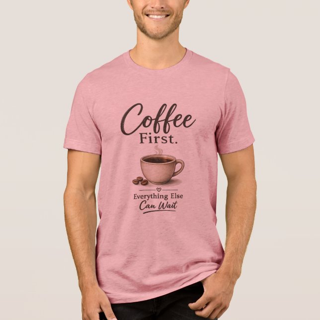 Kaffet Först. Allt Annat Kan Vänta T-Shirt (Framsida)