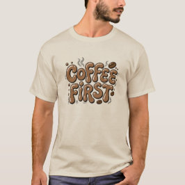Kaffet Först Rolig Kaffeälskare T-Shirt