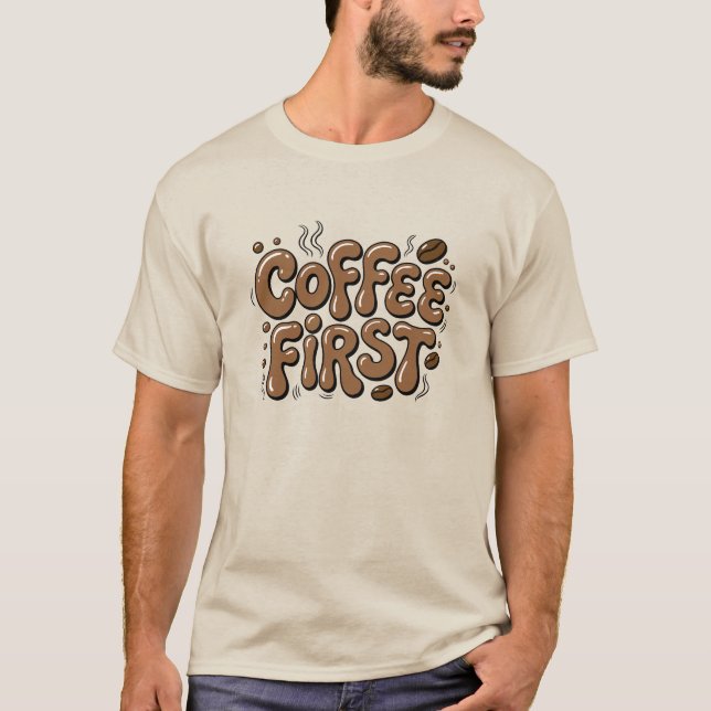 Kaffet Först Rolig Kaffeälskare T-Shirt (Framsida)