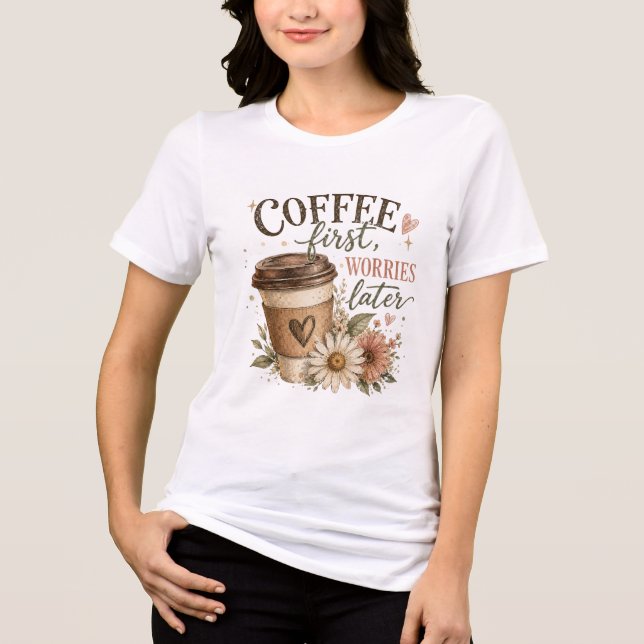 Kaffet först, sedan bekymren t shirt (Framsida)