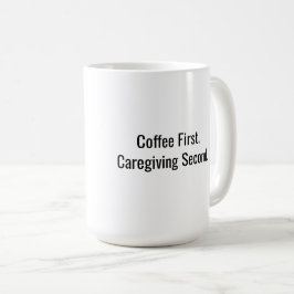 Kaffet först. Vårdgivandet sedan. Vårdgivarkopp Kaffemugg