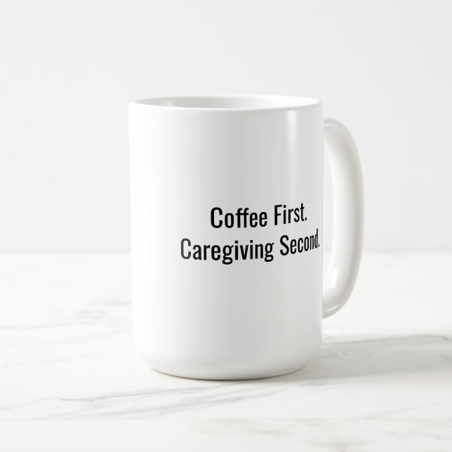 Kaffet först. Vårdgivandet sedan. Vårdgivarkopp Kaffemugg (Framsida höger)