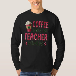 Kaffet Ger Mig Lärare Kraft Lärare T Shirt