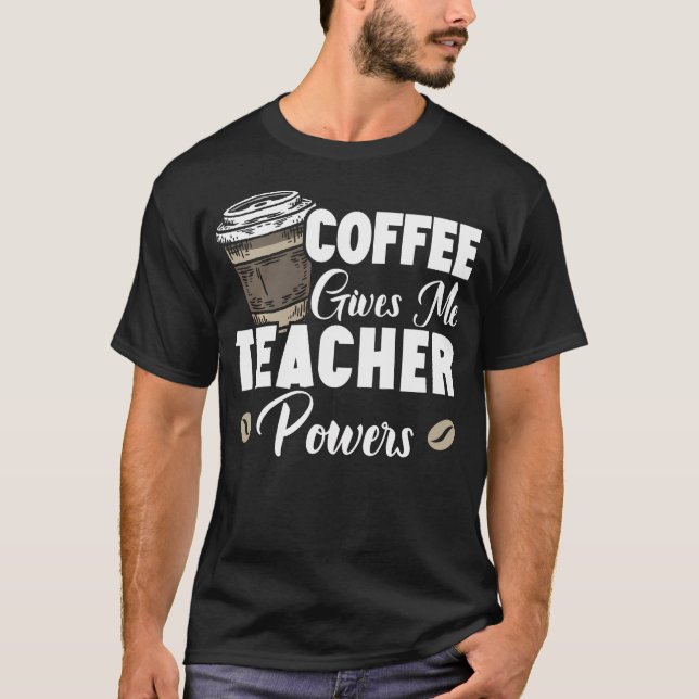 Kaffet Ger Mig LärarKrafter Kaffeälskare T Shirt (Framsida)