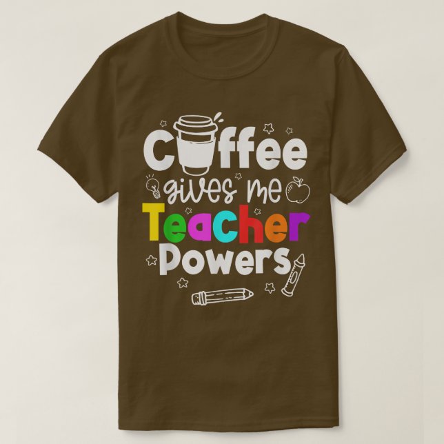 Kaffet ger mig lärarkrafter  t shirt (Design framsida)