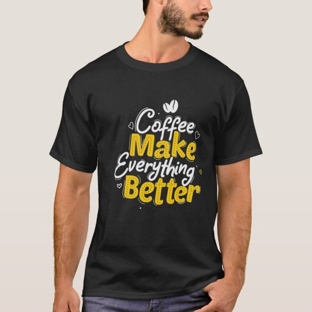 Kaffet gör allt bättre för att transportera t shirt (Framsida)
