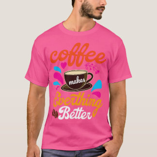 Kaffet gör allt bättre t shirt