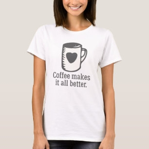 Kaffet gör allt bättre t shirt