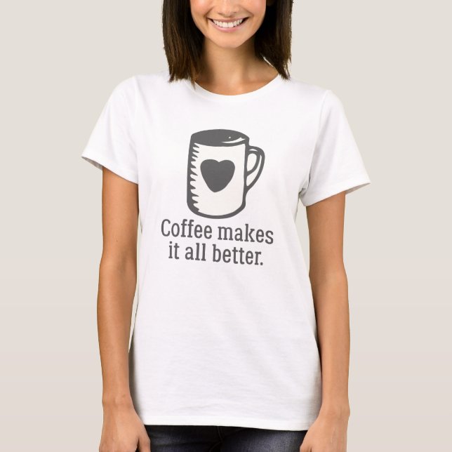 Kaffet gör allt bättre t shirt (Framsida)