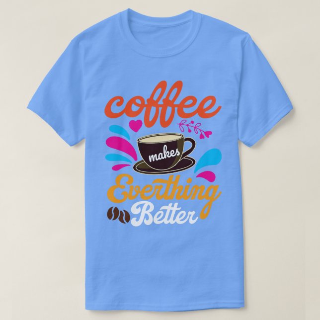 Kaffet gör allt bättre t shirt (Design framsida)