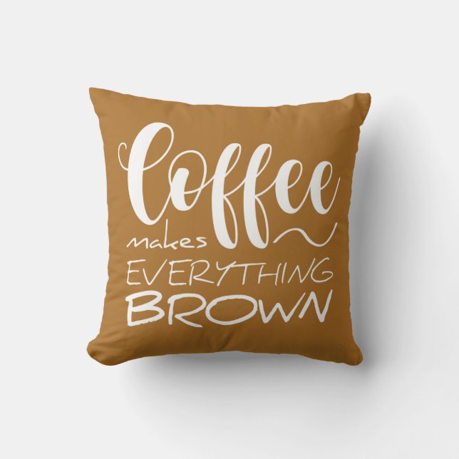 Kaffet gör allt brunt. kudde (Framsida)