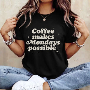 Kaffet Gör Måndagar Möjliga T Shirt