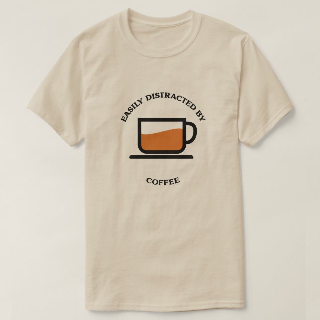 Kaffet har lätt distraherats med kaffe kopp t shirt (Design framsida)