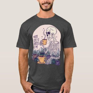 Kaffet kanske är beroende för mitt skelett t shirt
