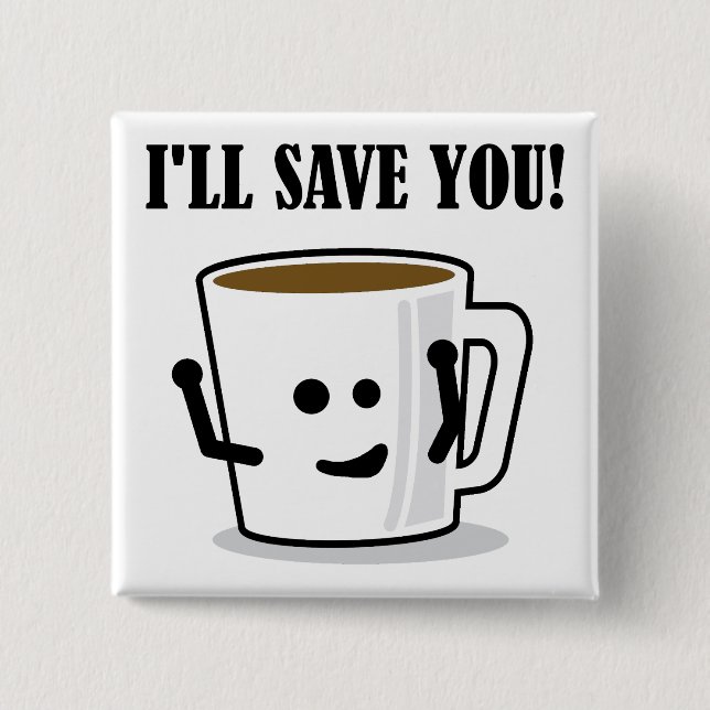 Kaffet Kommer Att Rädda Dig Rolig Knapp Badge Pin (Framsida)
