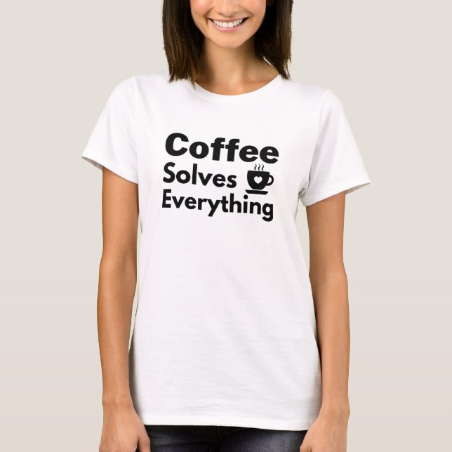 Kaffet löser allt! t shirt (Framsida)