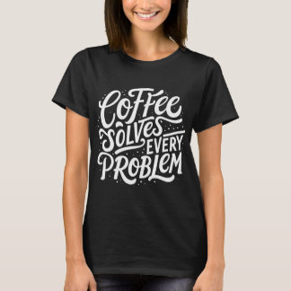 Kaffet Löser Varje Problem | Rolig Kaffeskämt T Shirt