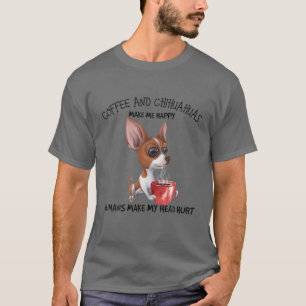 Kaffet och Chihuahuas gör mig till Lycklig.. T Shirt