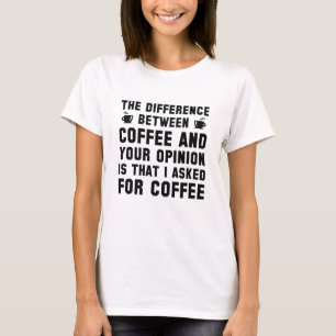 Kaffet Och Din Åsikt T Shirt