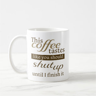 Kaffet smakar som om du borde hålla käften kaffemugg