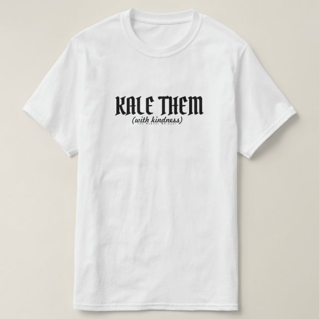 Kale dem (med Kindess). Tee Shirt (Design framsida)