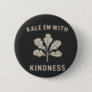 Kale Em med Kindness Funny Pun Veggies Vegan Knapp