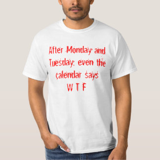 Kalenderdagar efter Måndag och Tue, finns det WTF T-shirt