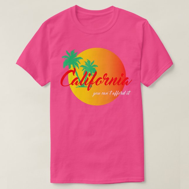 Kalifornien Du har inte råd med det... T Shirt (Design framsida)
