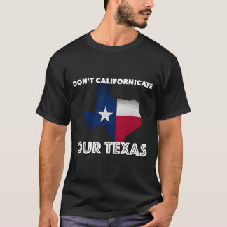 Kalifornisera inte Texas T Shirt