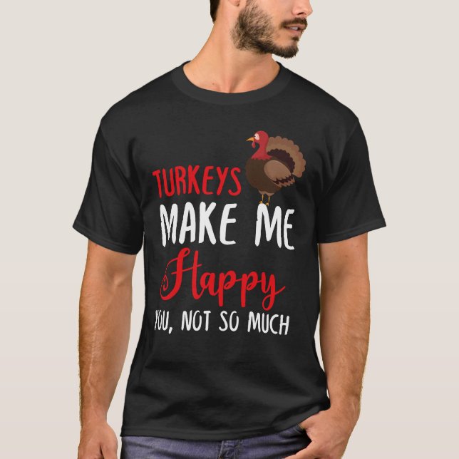 Kalkoner gör mig Lycklig dig, inte så mycket T Shirt (Framsida)