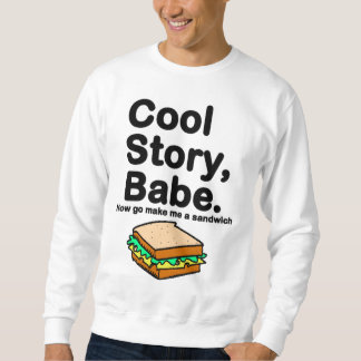 Kall berättelse, Babe. Gör nu går jag en smörgås Sweatshirt