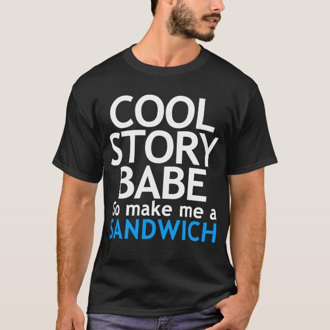 Kall berättelse, Babe. Gör nu går jag en smörgås Tee Shirt (Framsida)