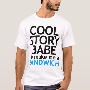 Kall berättelse, Babe. Gör nu går jag en T-shirt