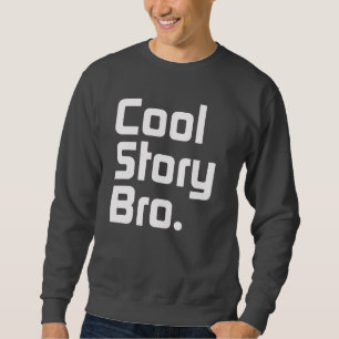 Kall berättelse Bro. Berätta det again.4 Sweatshirt