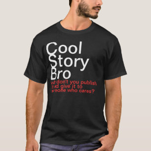 Kall berättelse Bro. Varför inte publicerar du Tee Shirt