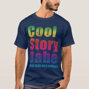 Kall berättelseBabe. Gör nu går jag en smörgå T Shirt