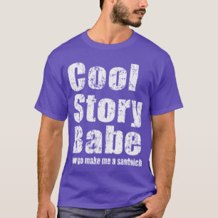 Kall berättelseBabe. Gör nu går jag en smörgå T Shirt