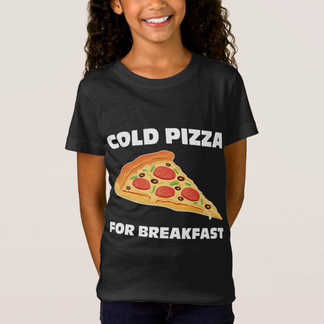 Kall Pizza for Breakfast T Shirt (Framsida)