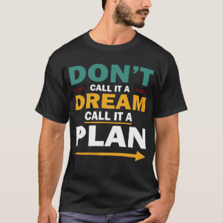 kalla det inte en dröm, kalla det en plan t shirt