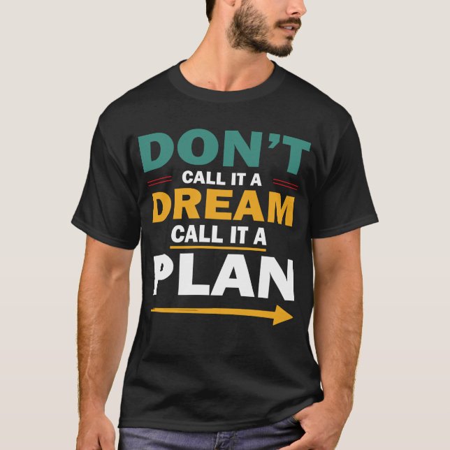 kalla det inte en dröm, kalla det en plan t shirt (Framsida)