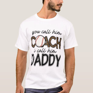 Kalla honom tränare och ring pappa. t shirt