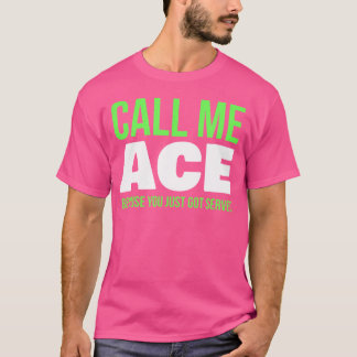 Kalla mig Ace för att du bara serverade Har.. T Shirt