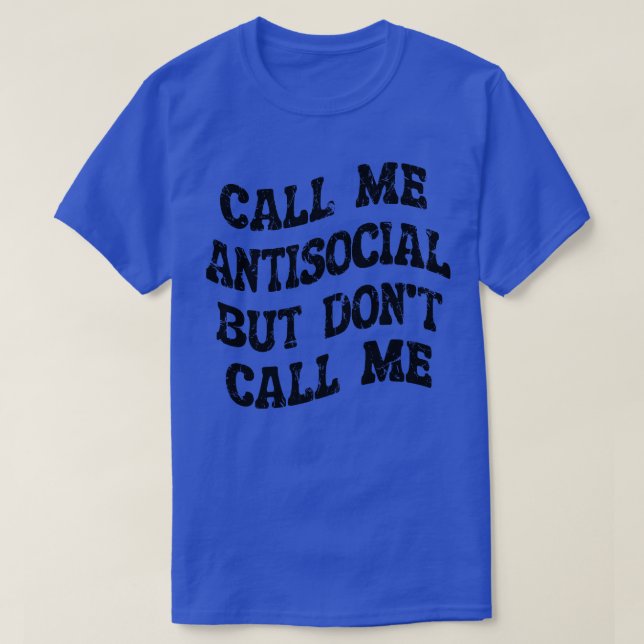 Kalla mig antisocial, men kalla mig inte antisocia t shirt (Design framsida)