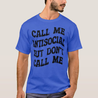 Kalla mig antisocial, men kalla mig inte antisocia t shirt