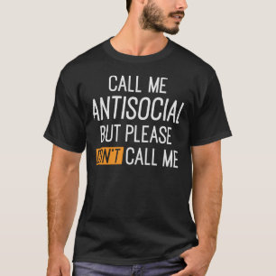 Kalla mig antisocial, men ring mig inte. t shirt