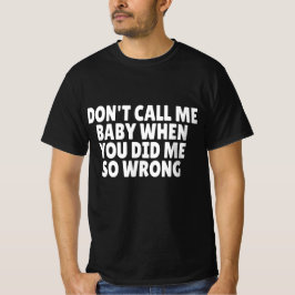 Kalla mig inte baby när du gjorde mig så illa t shirt