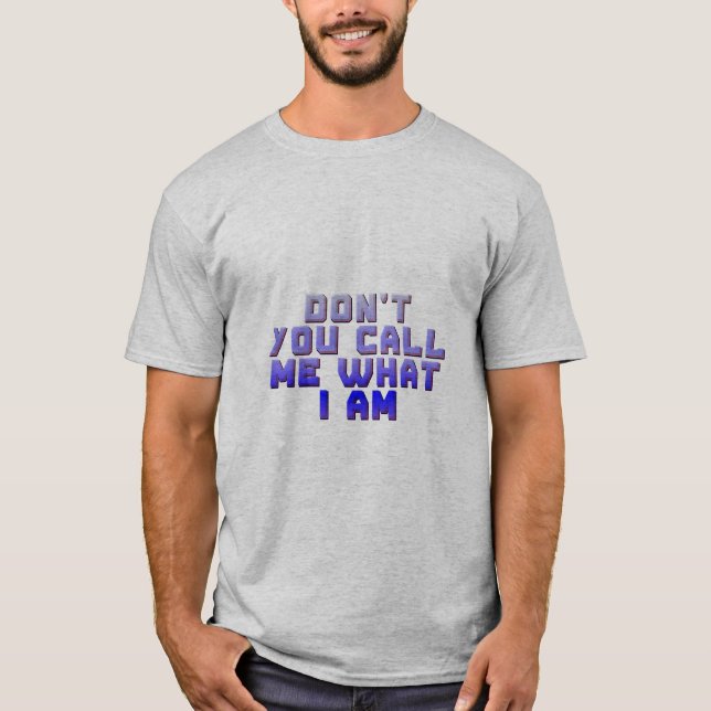 Kalla mig inte vad jag är t shirt (Framsida)