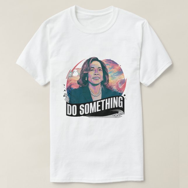 KAMALA HARRIS "GÖR NÅGOT" T SHIRT (Design framsida)